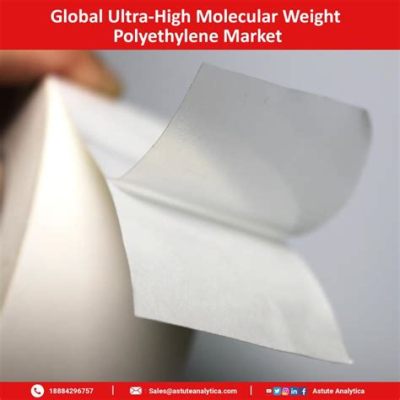  Ultra-High Molecular Weight Polyethylene – Miten tämä muovivaltias muuttaa teollisuuden tulevaisuutta?